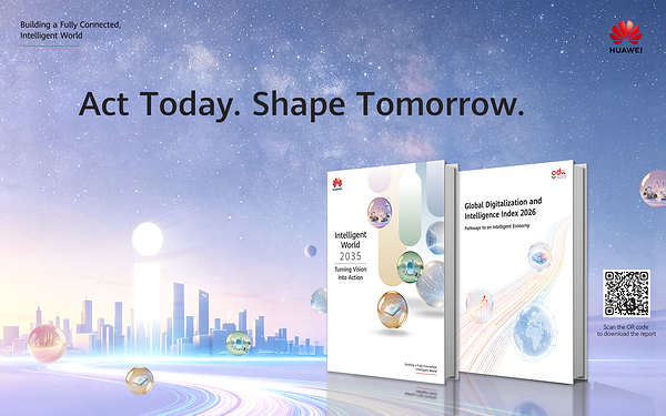 Huawei releases Intelligent World 2035: Turning Vision into Action and Global Digitalization and Intelligence Index 2026